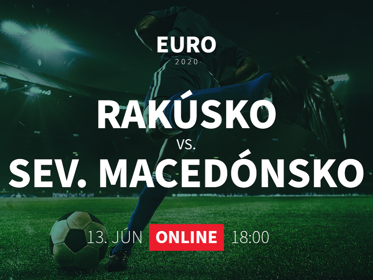 Online prenos z EURO 2020: Rakúsko - Severné Macedónsko